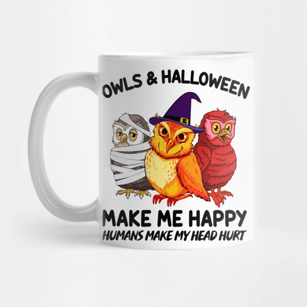 Owls & Halloween Make Me Happy Humans Make My Head Hurt T-shirt by kimmygoderteart